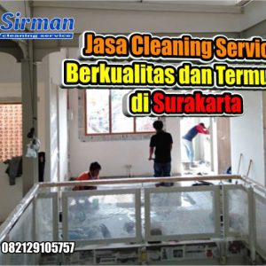 Jasa Cleaning Service Berkualitas dan Termurah di Surakarta