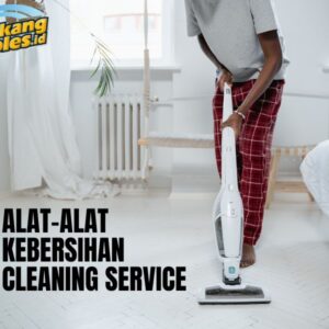 Alat Alat Kebersihan Cleaning Service : Untuk Memastikan Kebersihan yang Optimal