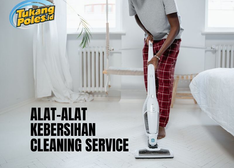 Alat Alat Kebersihan Cleaning Service : Untuk Memastikan Kebersihan yang Optimal