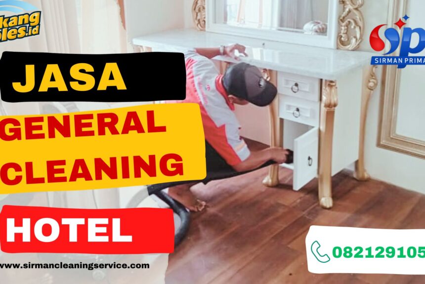 General Cleaning Hotel : Pentingnya Memberikan Pengalaman Menginap yang Luar Biasa