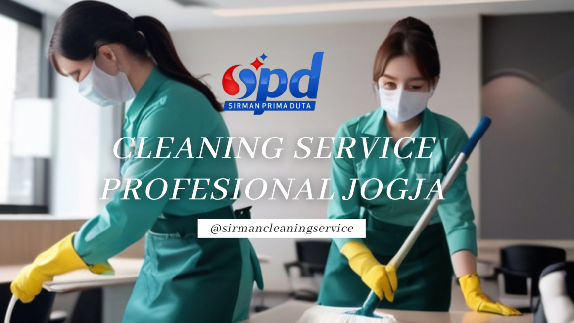 Cleaning Service Profesional Jogja, Solusi Bersih Tanpa Repot
