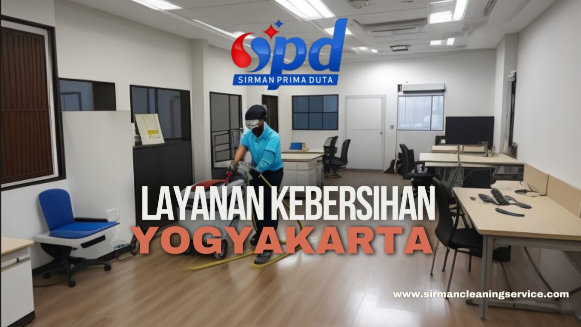 Layanan Kebersihan Yogyakarta, Solusi Kebersihan Ruangan Anda.