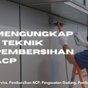 Mengungkap 5 Teknik Pembersihan ACP yang Efektif untuk Bangunan Bersih dan Menawan