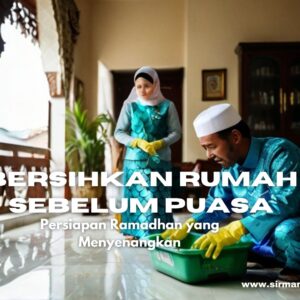 Bersihkan Rumah Sebelum Puasa, Persiapan Ramadhan yang Menyenangkan
