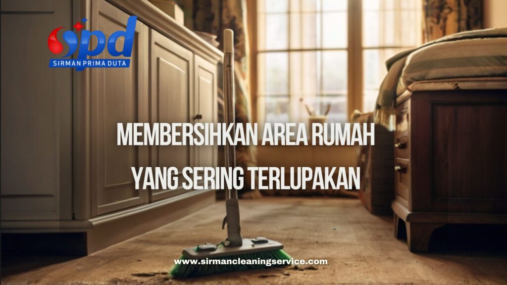 Membersihkan Rumah Bagian yang Sering Terlupakan