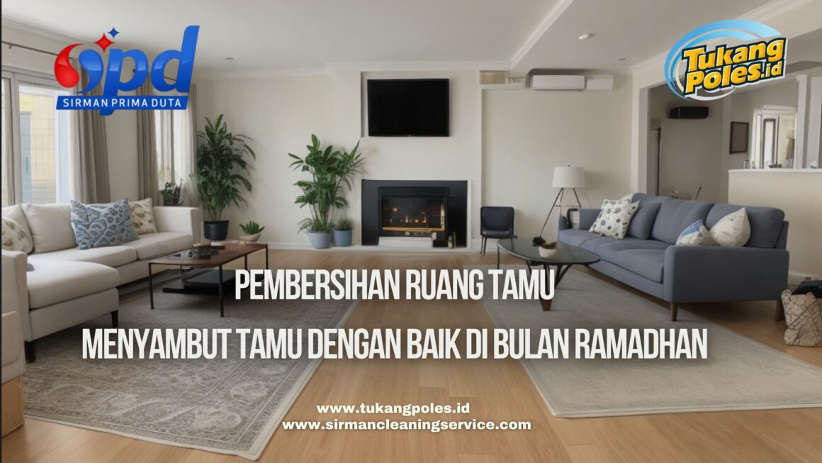 Pembersihan Ruang Tamu Menyambut Tamu dengan Baik di Bulan Ramadhan Pembersihan Ruang Tamu Menyambut Tamu dengan Baik di Bulan Ramadhan