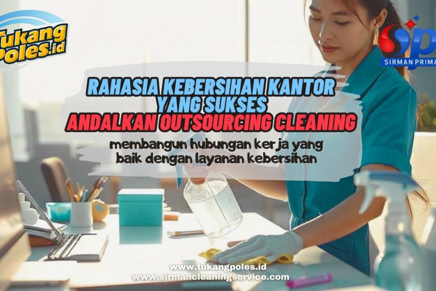 Outsourcing Layanan Kebersihan Kantor Anda