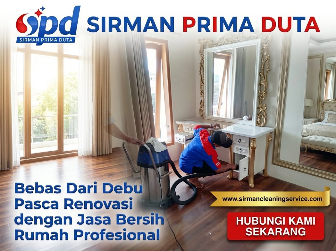 Bebas Dari Debu Pasca Renovasi dengan Jasa Bersih Rumah Profesional