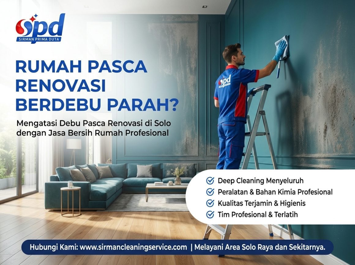 Mengatasi Debu Pasca Renovasi di Solo dengan Jasa Bersih Rumah Profesional