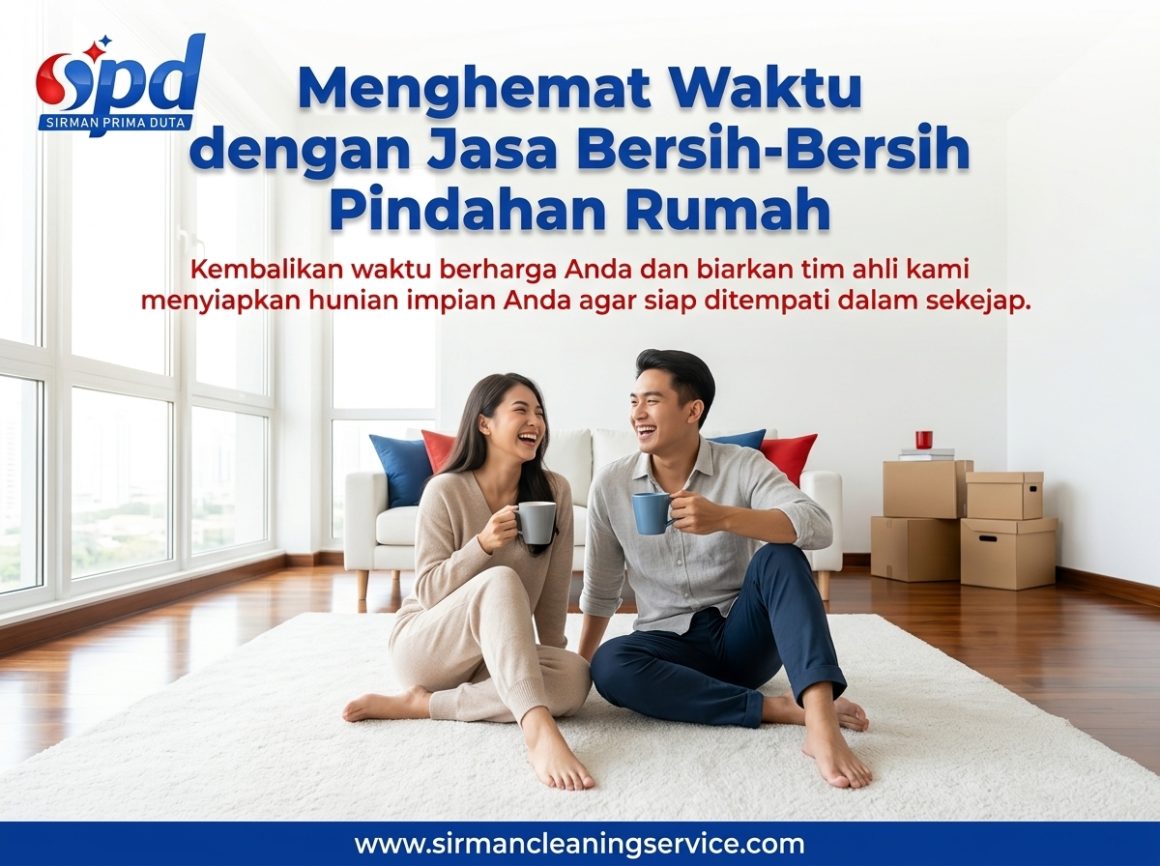 Menghemat Waktu dengan Jasa Bersih-Bersih Pindahan Rumah Menghemat Waktu dengan Jasa Bersih-Bersih Pindahan Rumah