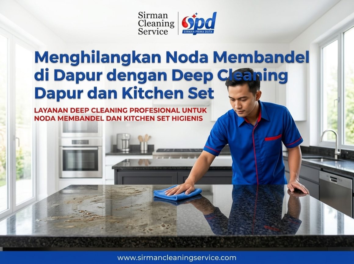 Menghilangkan Noda Membandel di Dapur dengan Deep Cleaning Dapur dan Kitchen Set Menghilangkan Noda Membandel di Dapur dengan Deep Cleaning Dapur dan Kitchen Set