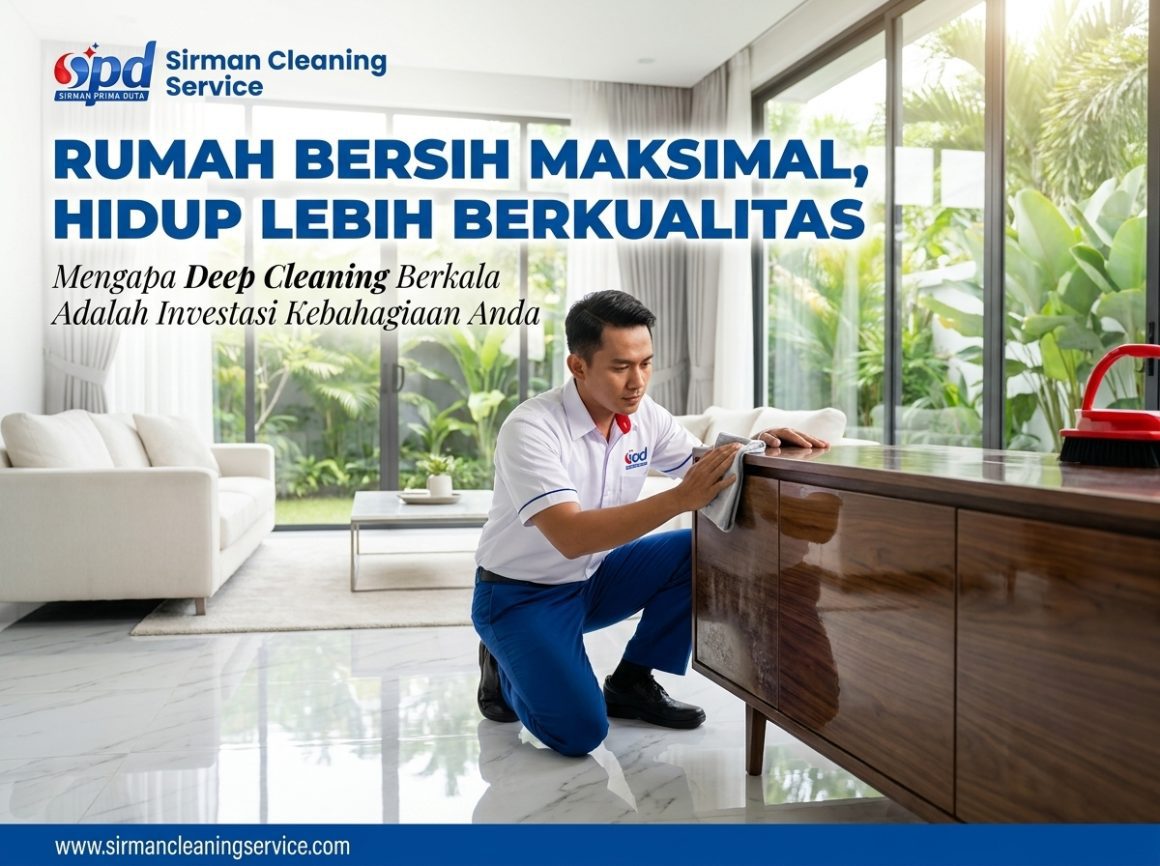 Mengapa Deep Cleaning Berkala Mengubah Rumah Anda Mengapa Deep Cleaning Berkala Mengubah Rumah Anda