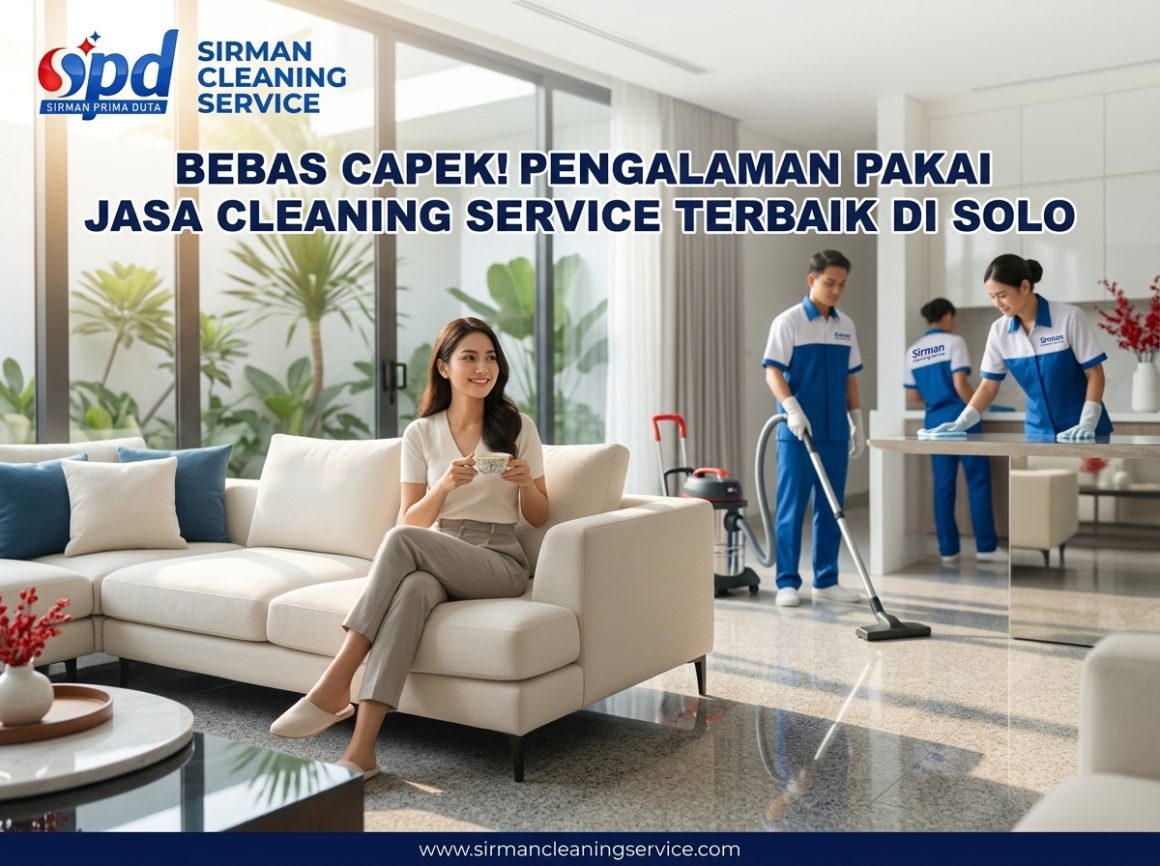 Bebas Capek! Pengalaman Pakai Jasa Cleaning Service Terbaik di Solo Bebas Capek! Pengalaman Pakai Jasa Cleaning Service Terbaik di Solo