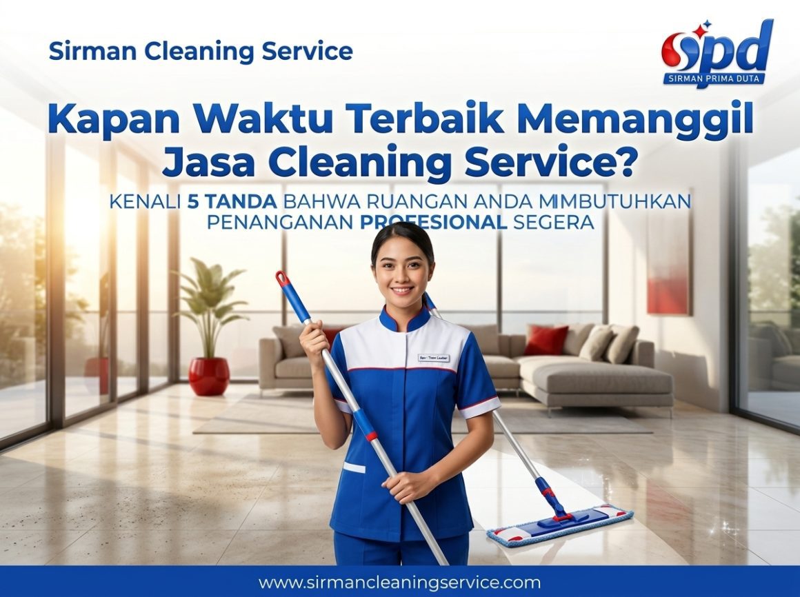 Kapan Waktu Terbaik Memanggil Jasa Cleaning Service Cek 5 Tanda Ini Kapan Waktu Terbaik Memanggil Jasa Cleaning Service? Cek 5 Tanda Ini